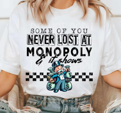 SOME OF YOU NEVER LOST AT MONOPLY AND IT SHOWS