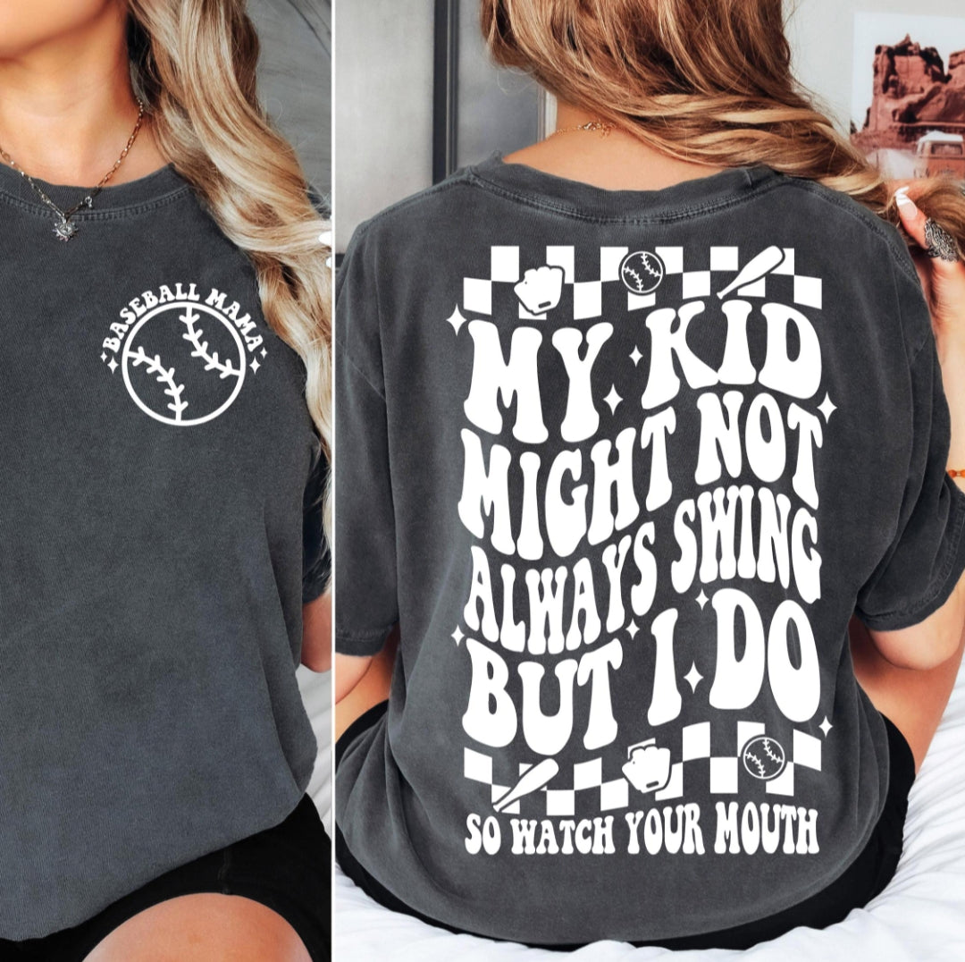 My kid may not always swing but I do so watch your mouth