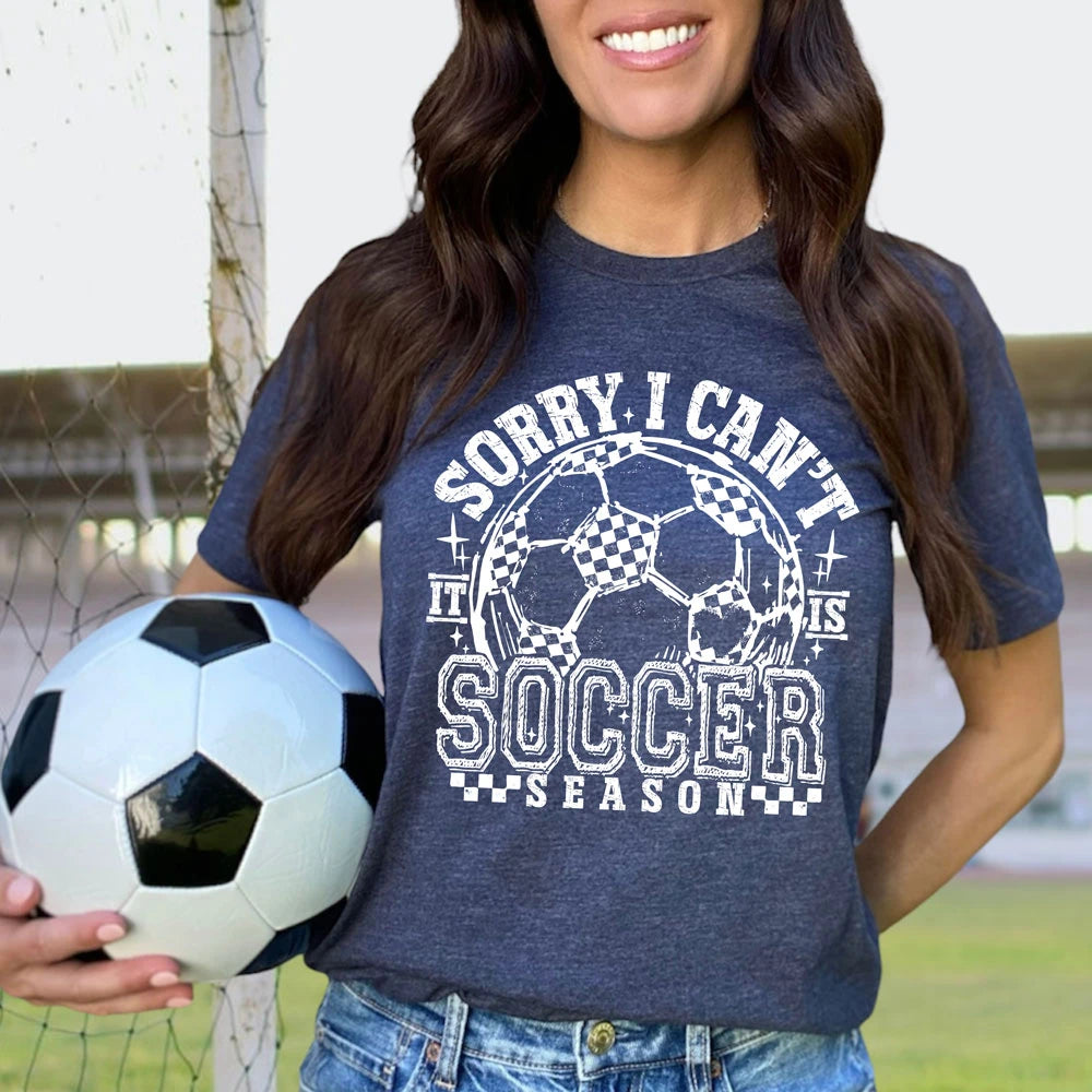 SORRY I CAN'T ITS SOCCER SEASON